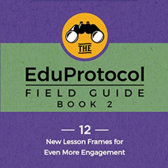 View KINDLE 📜 The EduProtocol Field Guide Book 2: 12 New Lesson Frames for Even More