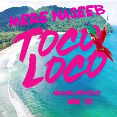 Mere Naseeb x Toco Loco