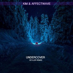 Kim & Affectwave - Undercover (KYLLER Remix)