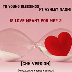 Is Love Meant For Me 2? ft Ashley Naomi (Chh Version) (prod. Kotape x Jones x Esskay)
