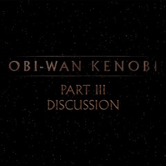 Obi-Wan Kenobi Part III
