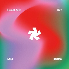 SELECTA Guest Mix 027 | Miki