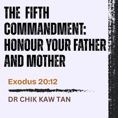 The 5th Commandment | Honour Your Father and Mother - Exodus 20:12 // Dr Chik Kaw Tan