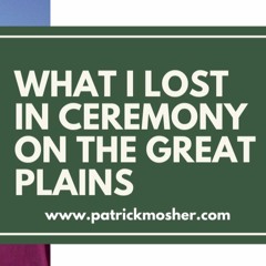 What I Lost in Ceremony on the Great Plains