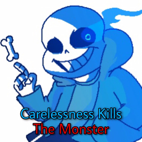 Carelessness Kills The Monster (Scrapped For Now)