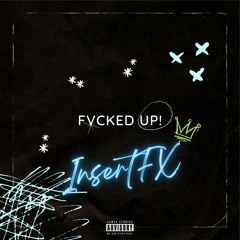 InsertFX - Fvcked Up