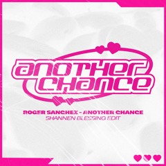 Roger Sanchez - Another Chance (Shannen Blessing Edit)Free DL