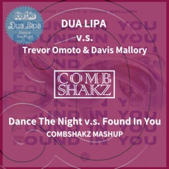 Dua Lipa & Trevor Omoto & Dacis Mallory - Dance The Night v.s. Found In You (Combshakz Mashup)