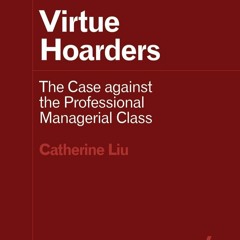 kindle👌 Virtue Hoarders: The Case against the Professional Managerial Class