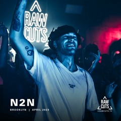 N2N | RAW CUTS