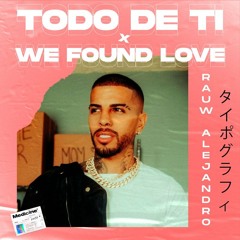 TODO DE TI X WE FOUND LOVE (DANNY MATS MASHUP) FREE DOWNLOAD