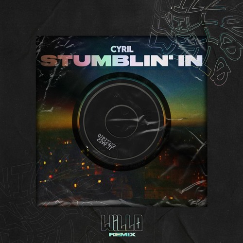 CYRIL - STUMBLIN' IN (WILLØ REMIX)