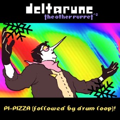 [Deltarune: The Other Puppet^2] PI-PIZZA (followed by drum loop)!