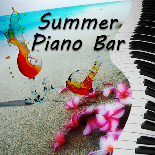 Stream Relaxing Summer Piano Collection | Listen to Summer Piano Bar - Top  Relaxing Piano Songs Chill Out Lounge Collection, Piano Bar Moods,  Relaxation Music on Everyday, Cocktail Party, Coffee Break, Beach