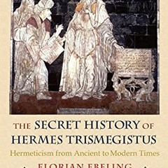 [Read] EBOOK 📂 The Secret History of Hermes Trismegistus: Hermeticism from Ancient t
