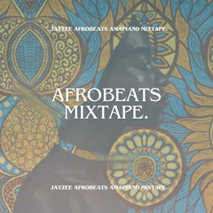 Afrobeats Amapiano Mixtape - Vol.1 Jayzee