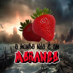 O Mundo não é um Morango