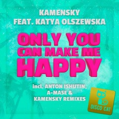 Kamensky Feat. Katya Olszewska – Only You Can Make Me Happy (Anton Ishutin Remix) 🗽