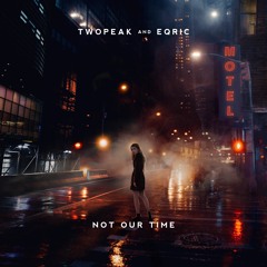 Twopeak, EQRIC - Not Our Time