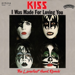 Kiss - I Was Made For Loving You (The Loneliest Hunk Remix) (5K Followers Free Download)