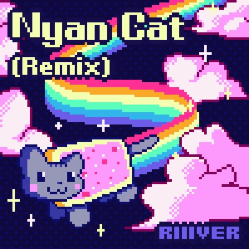 nyan-nyan　0324 Stream Nyan Cat (Remix) by RIIIVER | Listen online for free on