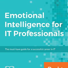 READ PDF 🗸 Emotional Intelligence for IT Professionals: The must-have guide for a su