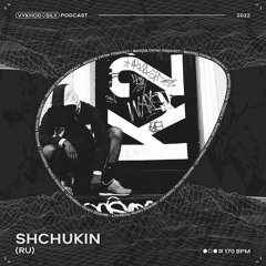 Vykhod Sily Podcast - Shchukin Guest Mix