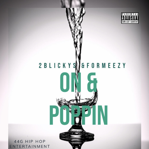2blickys ft formeezy “ON & POPPIN”