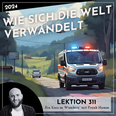 Lektion 311 – Wie sich die Welt verwandelt – Ein Kurs in Wundern mit Frank Hamm