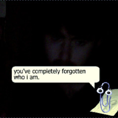 You've completely forgotten who i am