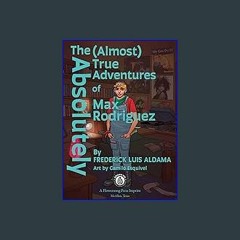 PDF [READ] 📕 The Absolutely (Almost) True Adventures Of Max Rodriguez Read online