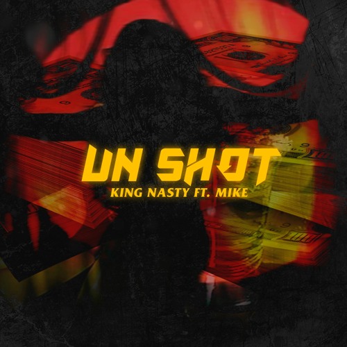 Stream King Nasty X Mike Un Shot by King Nasty Puñeeeta! Listen