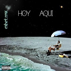 HOY AQUI RAUW (Exhet Rapanui RMX)