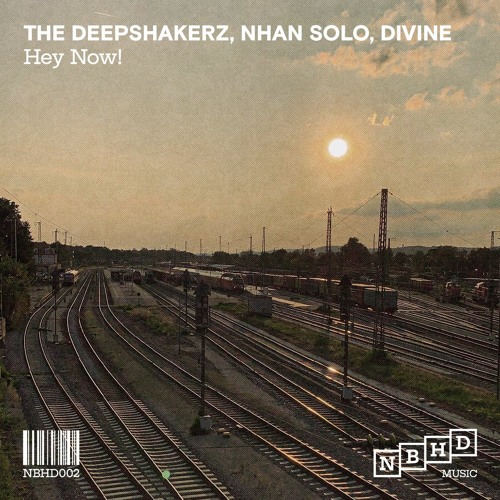 The Deepshakerz, Nhan-Solo, DiVine - Hey Now [Neighborhood Music]
