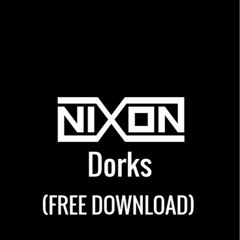 NIXON - Dorks (FREE Download)
