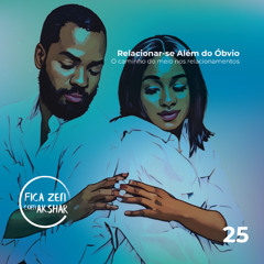 25 - Relacionar-se Além do Óbvio - O Caminho do Meio nos Relacionamentos