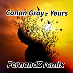 Conan Gray - Yours (FernandZ remix)