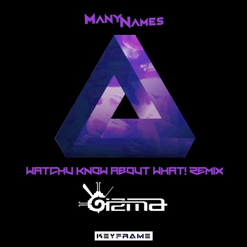 ManyNames - Watchu Know About What (Gizma Remix)