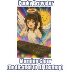 Punky Brewstar Morning Glory (Dedicated to DJ Lostboy)
