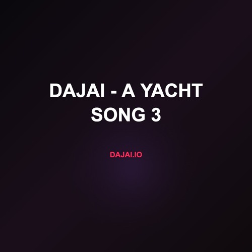 Dajai - A Yacht Song 3