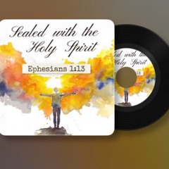 Ephesians 1:13 (Sealed with the Holy Spirit)