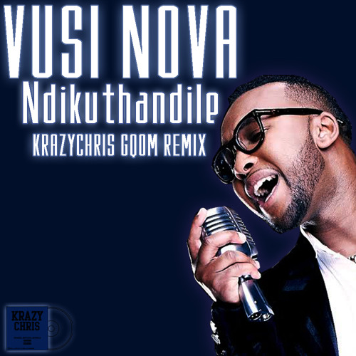 Vusi Nova - Ndikuthandile (KrazyChris Gqom Remix)