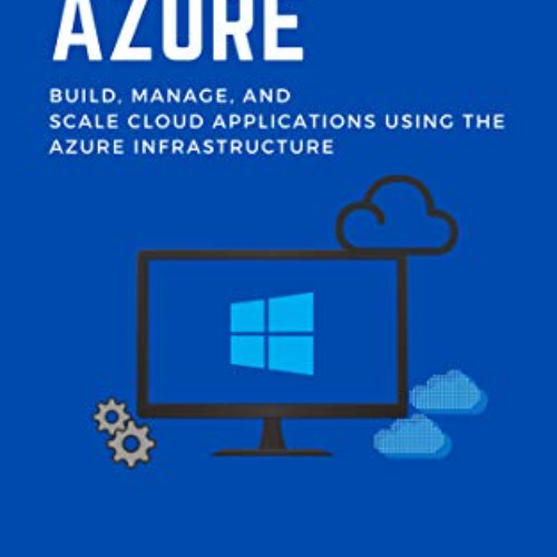 [READ] KINDLE ✓ Azure:Microsoft Azure: Build, manage, and scale cloud applications us