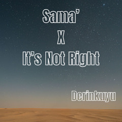 Sama' X It's Not Right