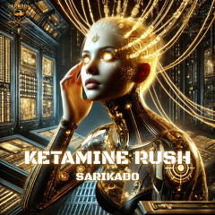 Sarikado - Ketamine Rush [FREE DOWNLOAD]