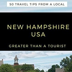 ( MCx ) Greater Than a Tourist- New Hampshire USA: 50 Travel Tips from a Local (Greater Than a Touri
