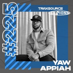 TRAXSOURCE LIVE! Sessions #225 - Yaw Appiah