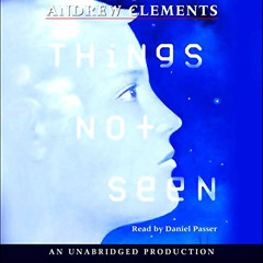 VIEW KINDLE 📨 Things Not Seen by  Andrew Clements,Daniel Passer,Listening Library KI