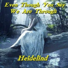 "Even Though You Say We Are Through"  Heidelind