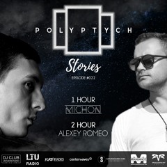 Polyptych Stories | Episode #022 (1h - Michon, 2h - Alexey Romeo)